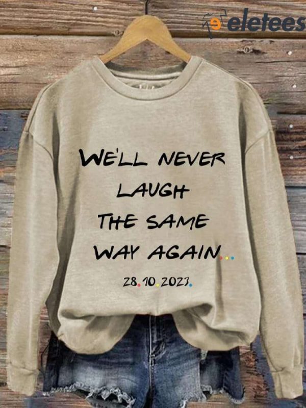 Women’s We’ll Never Laugh The Same Way Again Rip Chandler Printed Sweatshirt