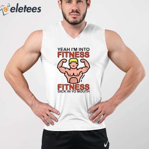 Yeah Im Into Fitness Fitness Dick In Yo Mouth Shirt 5