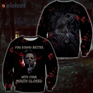 You Sound Better With Your Mouth Closed Myers 3D All Over Printed Shirt 1