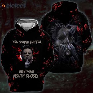 You Sound Better With Your Mouth Closed Myers 3D All Over Printed Shirt 2