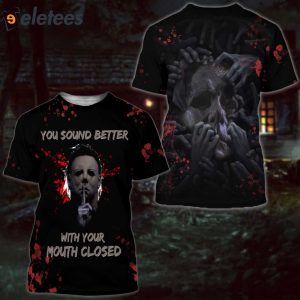You Sound Better With Your Mouth Closed Myers 3D All Over Printed Shirt