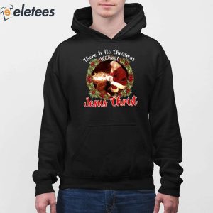 3There Is No Christmas Without Jesus Christ Sweatshirt