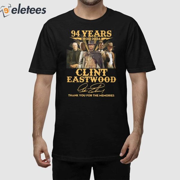 94 Years 1930-2024 Clint Eastwood Thank You For The Memories Shirt
