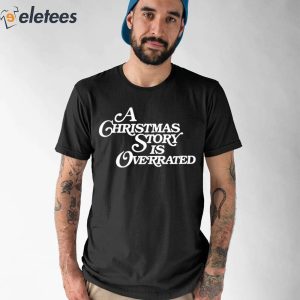 A Christmas Story Is Overrated Shirt