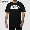 Affirm Reality Shirt