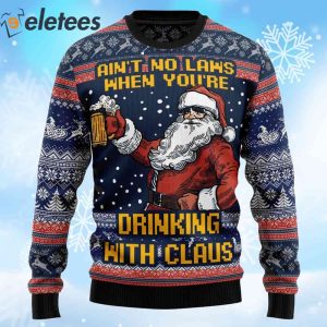 Aint No Laws When You're Drinking With Claus Ugly Christmas Sweater