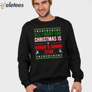 All I Want For Christmas Is Biden’s Error To End Sweatshirt