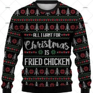 All I Want For Christmas Is Fried Chicken Ugly Christmas Sweater