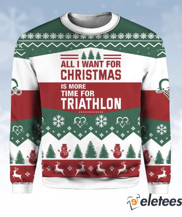 All I Want For Christmas Is More Time For Triathlon Christmas Ugly Sweater