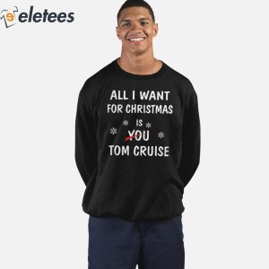 All I Want For Christmas Is You Tom Cruise Shirt 2