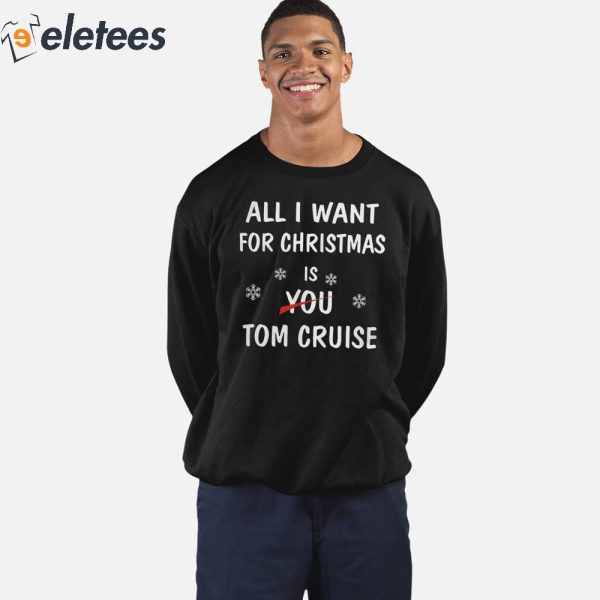 All I Want For Christmas Is You Tom Cruise Shirt
