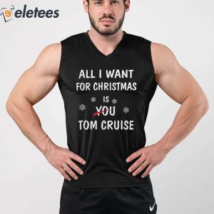 All I Want For Christmas Is You Tom Cruise Shirt 4