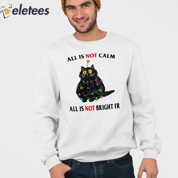 All Is Not Calm All Is Not Bright Fr Shirt