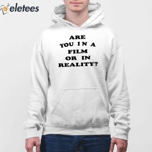 Are You In A Film Or In Reality Shirt 4