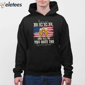 Buy Me Beer And Tell Me You Hate The Government Shirt 4