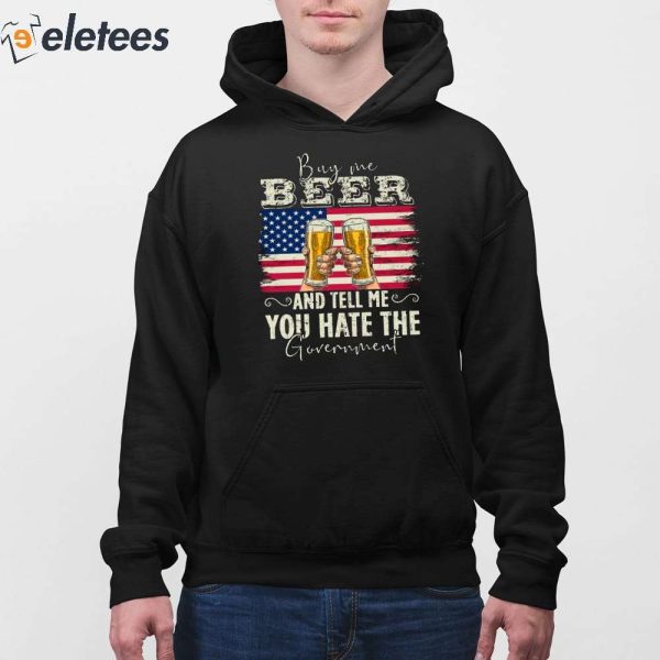 Buy Me Beer And Tell Me You Hate The Government Shirt