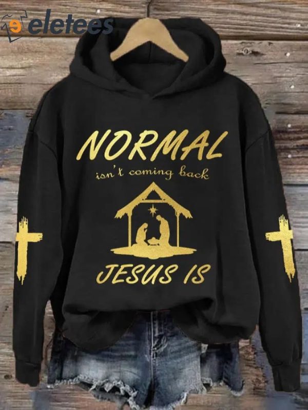 Christmas Normal Isn’t Coming Back Jesus Is Printed Hoodie