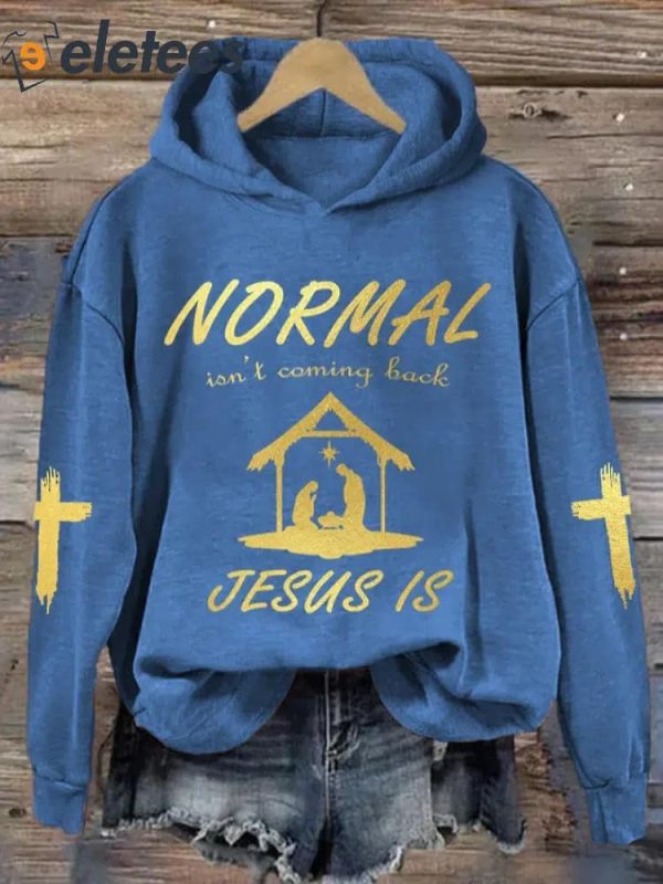 Christmas Normal Isn’t Coming Back Jesus Is Printed Hoodie