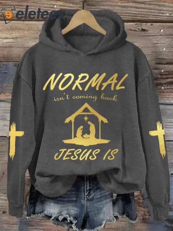 Christmas Normal Isn’t Coming Back Jesus Is Printed Hoodie