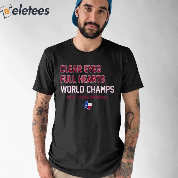 Clear Eyes Full Hearts World Champs 2023 Texas Baseball Shirt