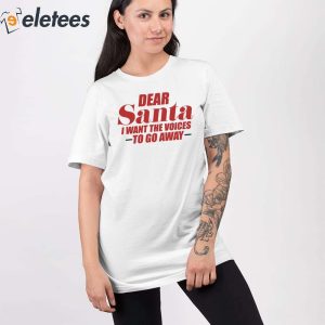 Dear Santa I Want The Voices To Go Away Shirt 2