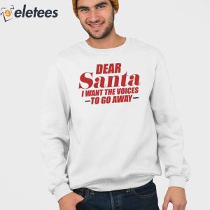 Dear Santa I Want The Voices To Go Away Shirt 3