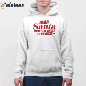 Dear Santa I Want The Voices To Go Away Shirt 4