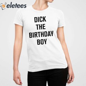 Dick The Birthday Boy Shirt 2