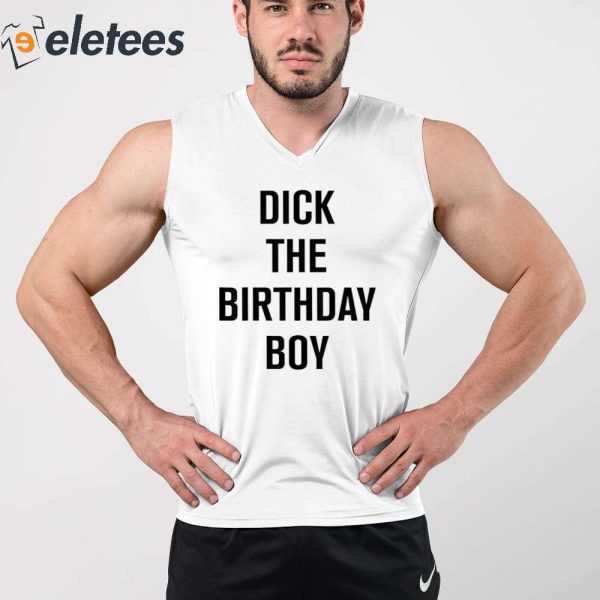 Dick The Birthday Boy Shirt