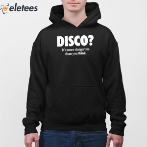 Disco It's More Dangerous Than You Think Hoodie