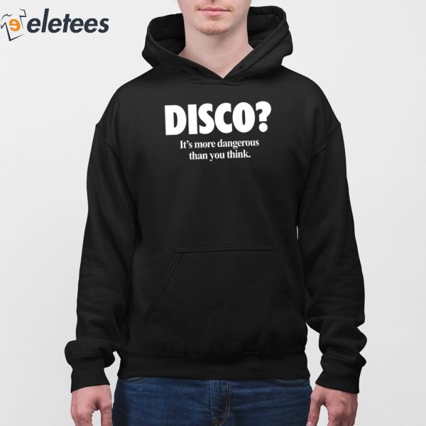 Disco It’s More Dangerous Than You Think Hoodie