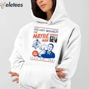 Feel Lost Need Help The Maybe Man Call Now Shirt 4