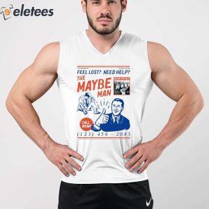 Feel Lost Need Help The Maybe Man Call Now Shirt 5