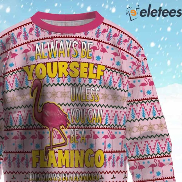 Flamingo Always Be Yourself Ugly Christmas Sweater