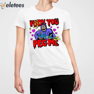Fuck You Peg Me Shirt 5