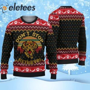 Golden Retriever Don't Stop Retrievin Ugly Christmas Sweater