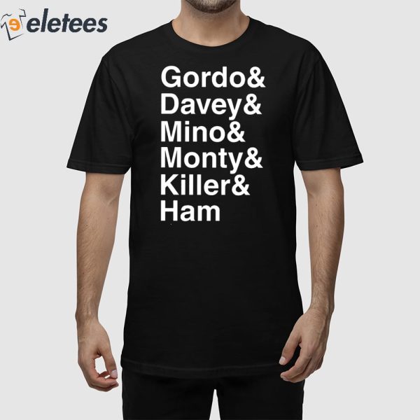 Gordo & Davey & Mino & Monty & Killer & Ham Shirt