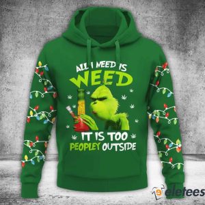 Grinch All I Need Is Weed It Is Too Peopley Outside Hoodie