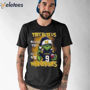 Grnch They Hate Us Because They Ain't Us Wolverines Shirt
