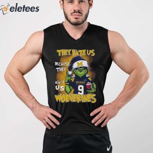 Grnch They Hate Us Because They Aint Us Wolverines Shirt 3
