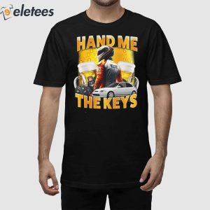 Hand Me The Keys Shirt 1