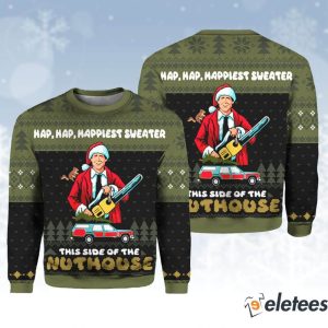 Hap Hap Happiest Sweater This Side Of The Nuthouse Ugly Christmas Sweater 1