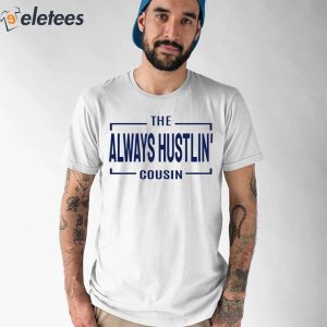 Hawk Family The Always Hustlin Cousin Shirt