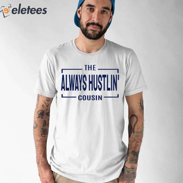 Hawk Family The Always Hustlin’ Cousin Shirt