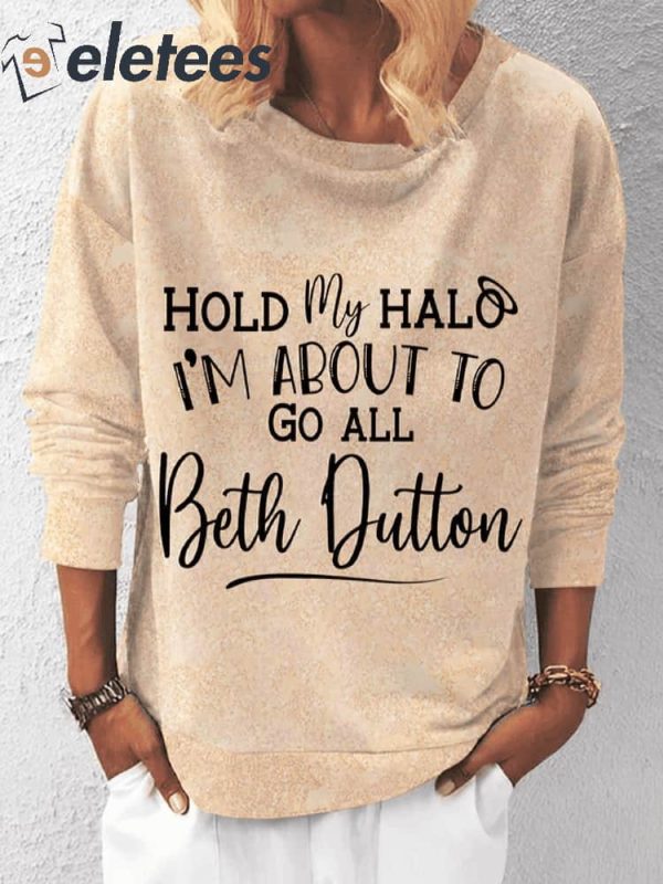 Hold My Halo I’m About To Go All Beth Dutton Sweatshirt
