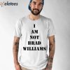 I Am Not Brad Williams Shirt