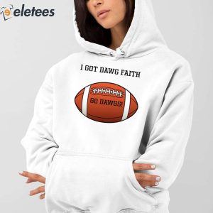 I Got Dawg Faith Go Dawgs Shirt 2