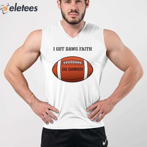 I Got Dawg Faith Go Dawgs Shirt 3