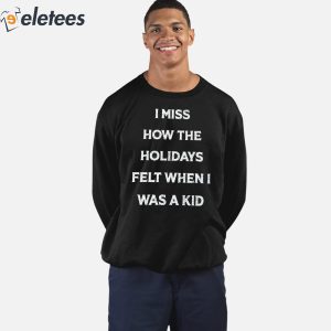 I Miss How The Holidays Felt When I Was A Kid Shirt 2