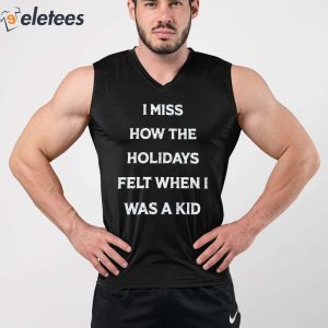 I Miss How The Holidays Felt When I Was A Kid Shirt 4